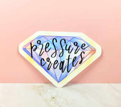 Becky's Pressure Creates Diamonds Sticker