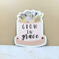 Grow in Grace Sticker