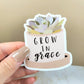 Grow in Grace Sticker