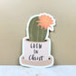 Grow in Christ Sticker