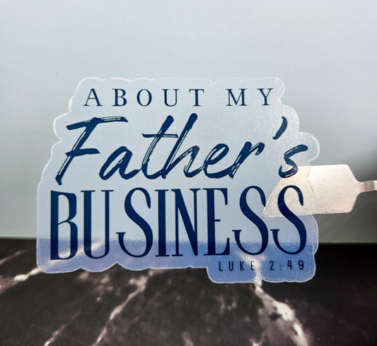 About My Father's Business Transparent Sticker